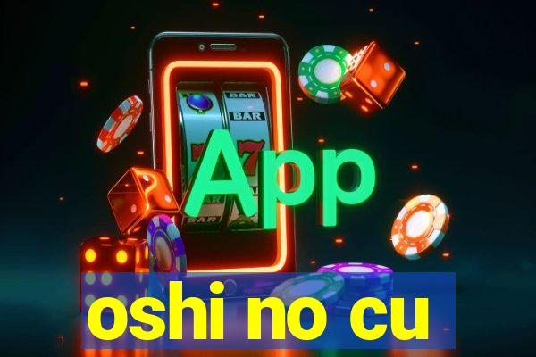 oshi no cu